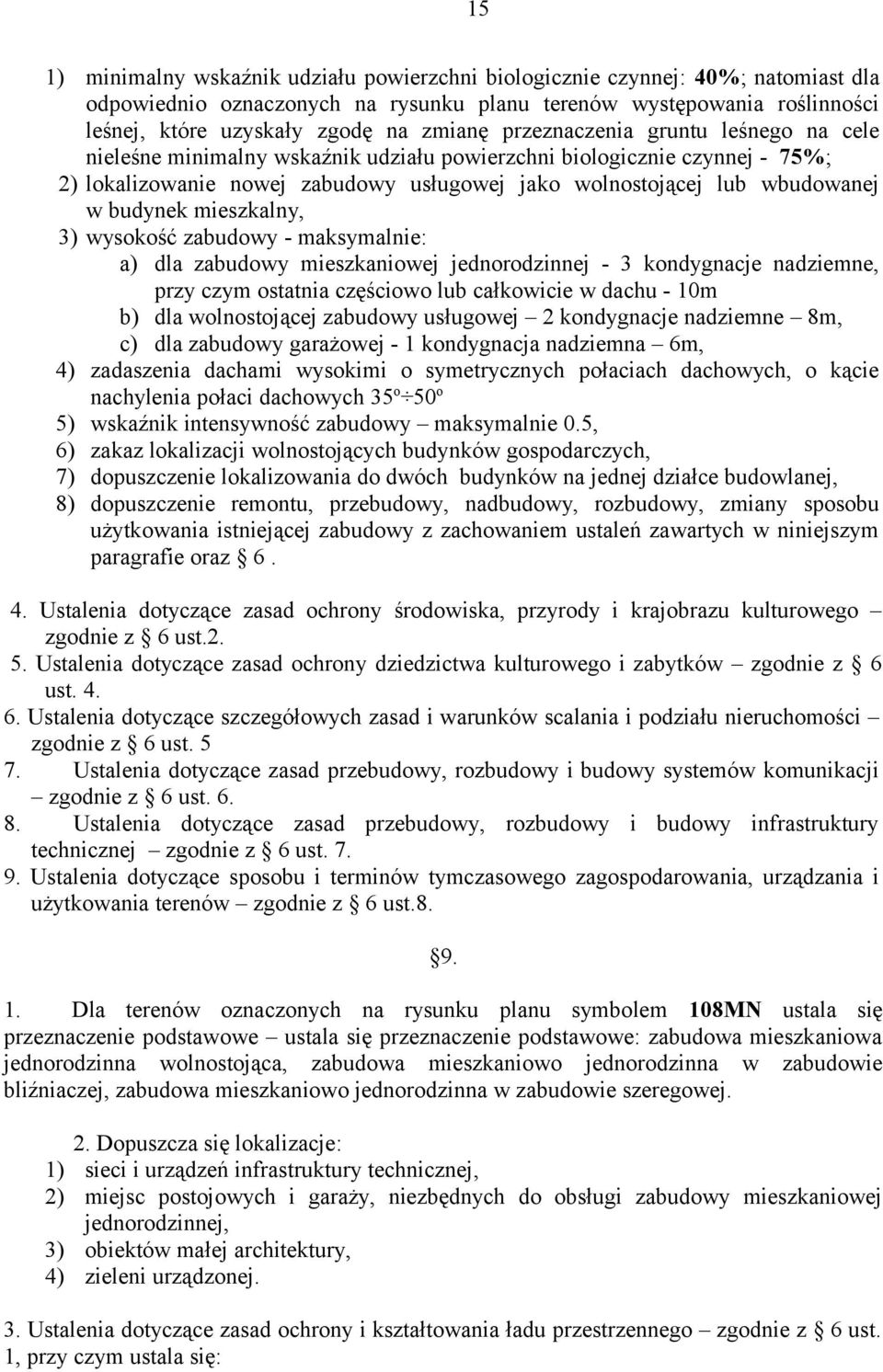 mieszkalny, 3) wysokość zabudowy - maksymalnie: a) dla zabudowy mieszkaniowej jednorodzinnej - 3 kondygnacje nadziemne, przy czym ostatnia częściowo lub całkowicie w dachu - 10m b) dla wolnostojącej