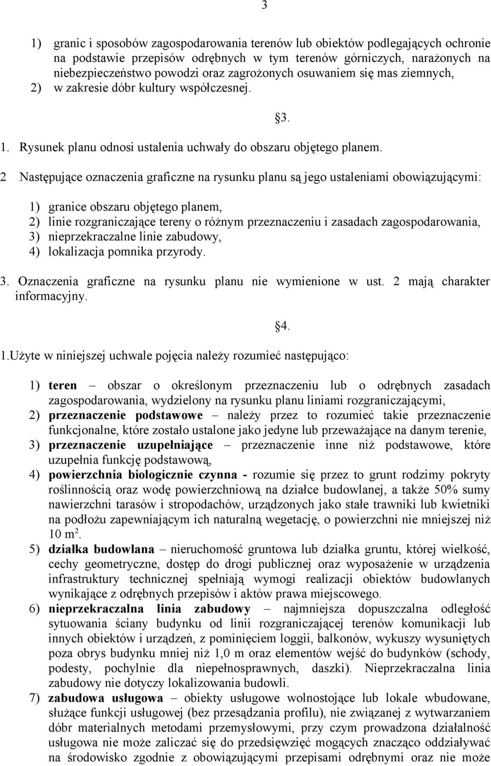 2 Następujące oznaczenia graficzne na rysunku planu są jego ustaleniami obowiązującymi: 1) granice obszaru objętego planem, 2) linie rozgraniczające tereny o różnym przeznaczeniu i zasadach