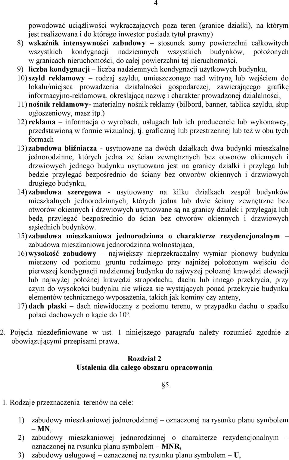 kondygnacji użytkowych budynku, 10) szyld reklamowy rodzaj szyldu, umieszczonego nad witryną lub wejściem do lokalu/miejsca prowadzenia działalności gospodarczej, zawierającego grafikę