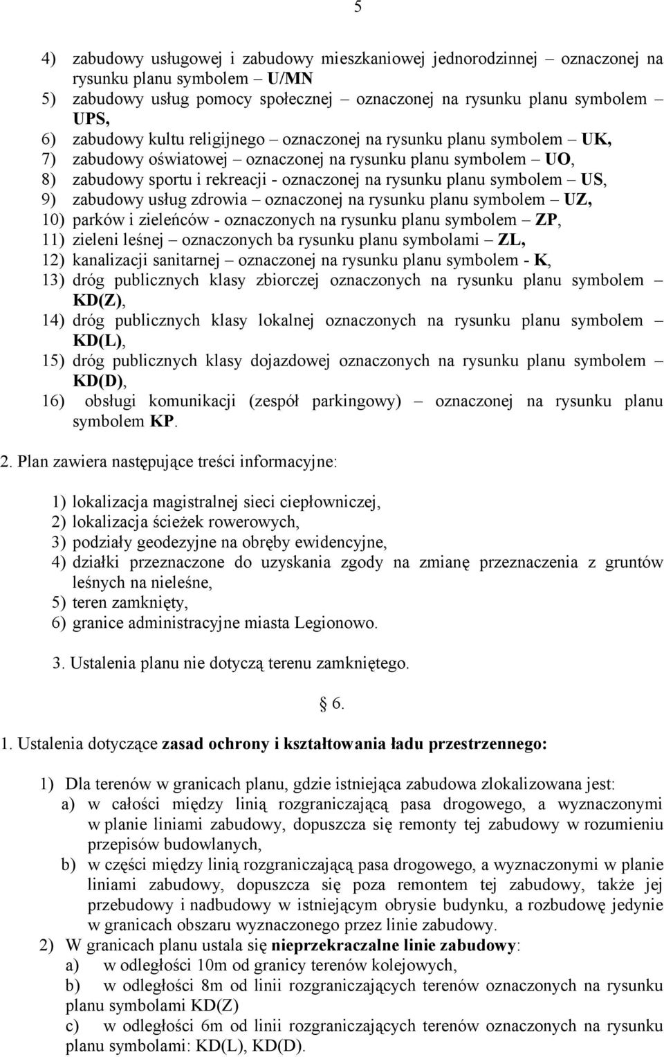 zabudowy usług zdrowia oznaczonej na rysunku planu symbolem UZ, 10) parków i zieleńców - oznaczonych na rysunku planu symbolem ZP, 11) zieleni leśnej oznaczonych ba rysunku planu symbolami ZL, 12)