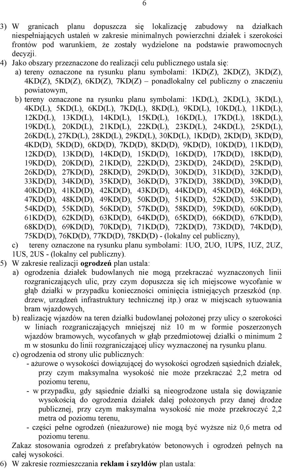 4) Jako obszary przeznaczone do realizacji celu publicznego ustala się: a) tereny oznaczone na rysunku planu symbolami: 1KD(Z), 2KD(Z), 3KD(Z), 4KD(Z), 5KD(Z), 6KD(Z), 7KD(Z) ponadlokalny cel