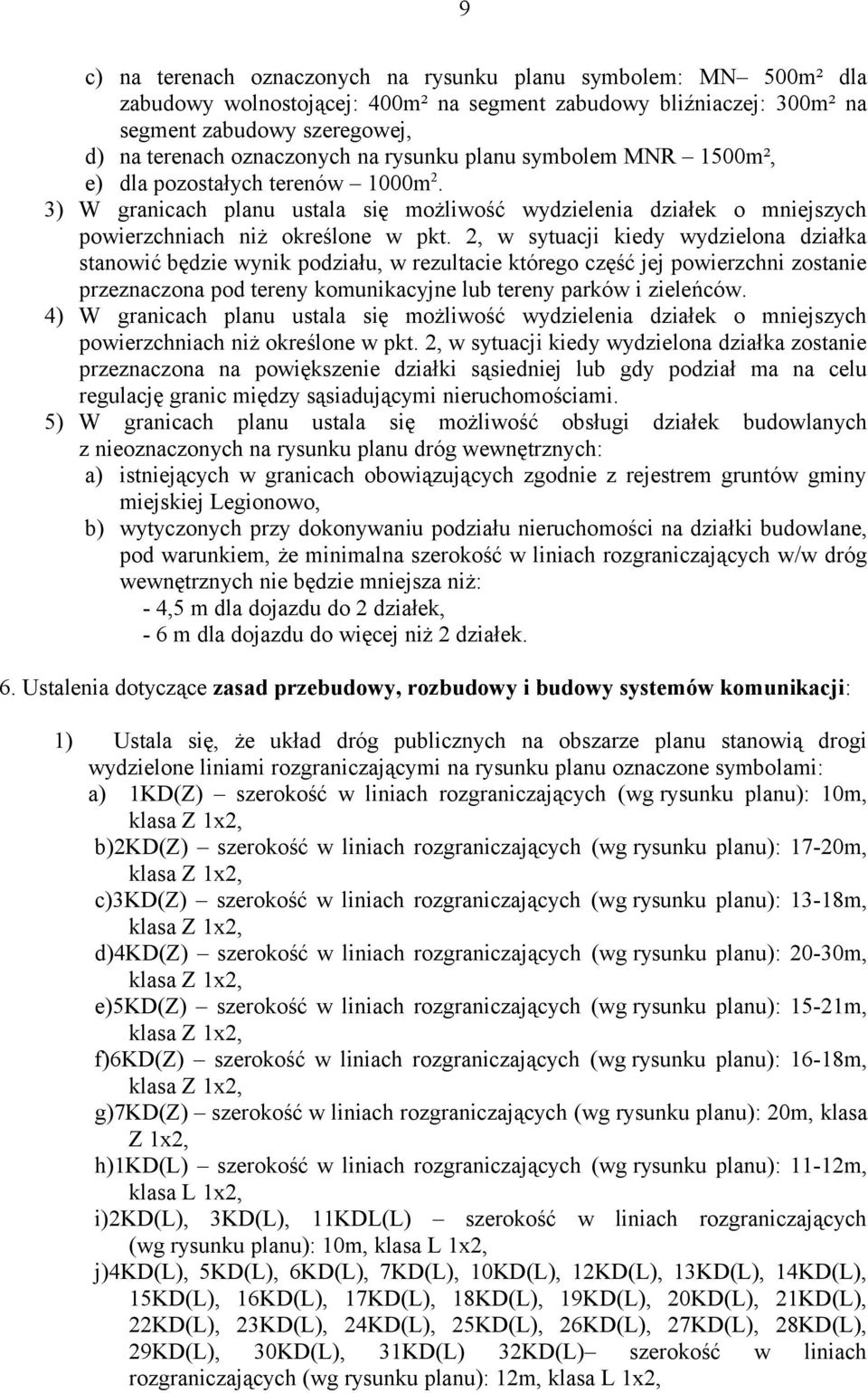 2, w sytuacji kiedy wydzielona działka stanowić będzie wynik podziału, w rezultacie którego część jej powierzchni zostanie przeznaczona pod tereny komunikacyjne lub tereny parków i zieleńców.