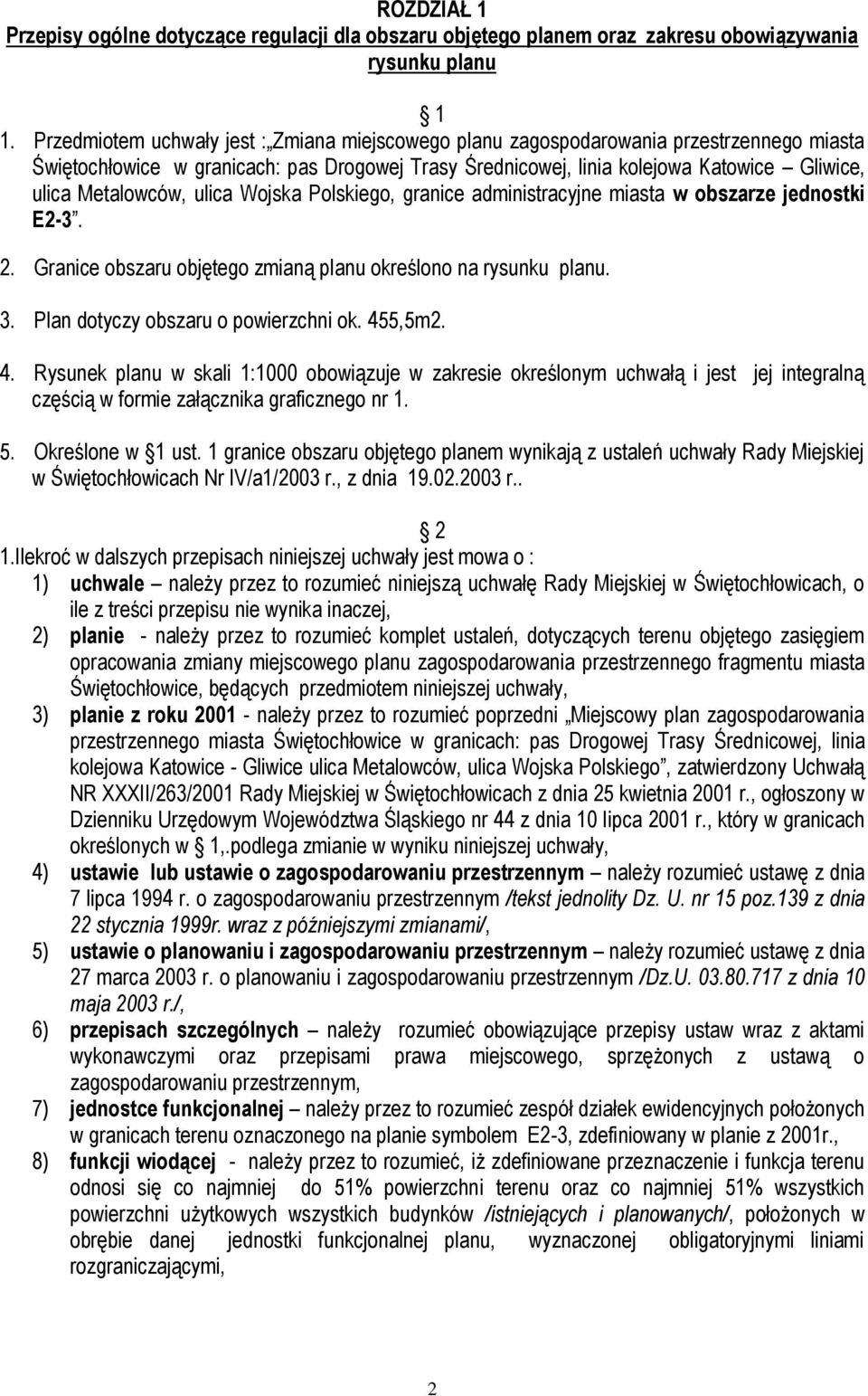 Metalowców, ulica Wojska Polskiego, granice administracyjne miasta w obszarze jednostki E2-3. 2. Granice obszaru objętego zmianą planu określono na rysunku planu. 3.