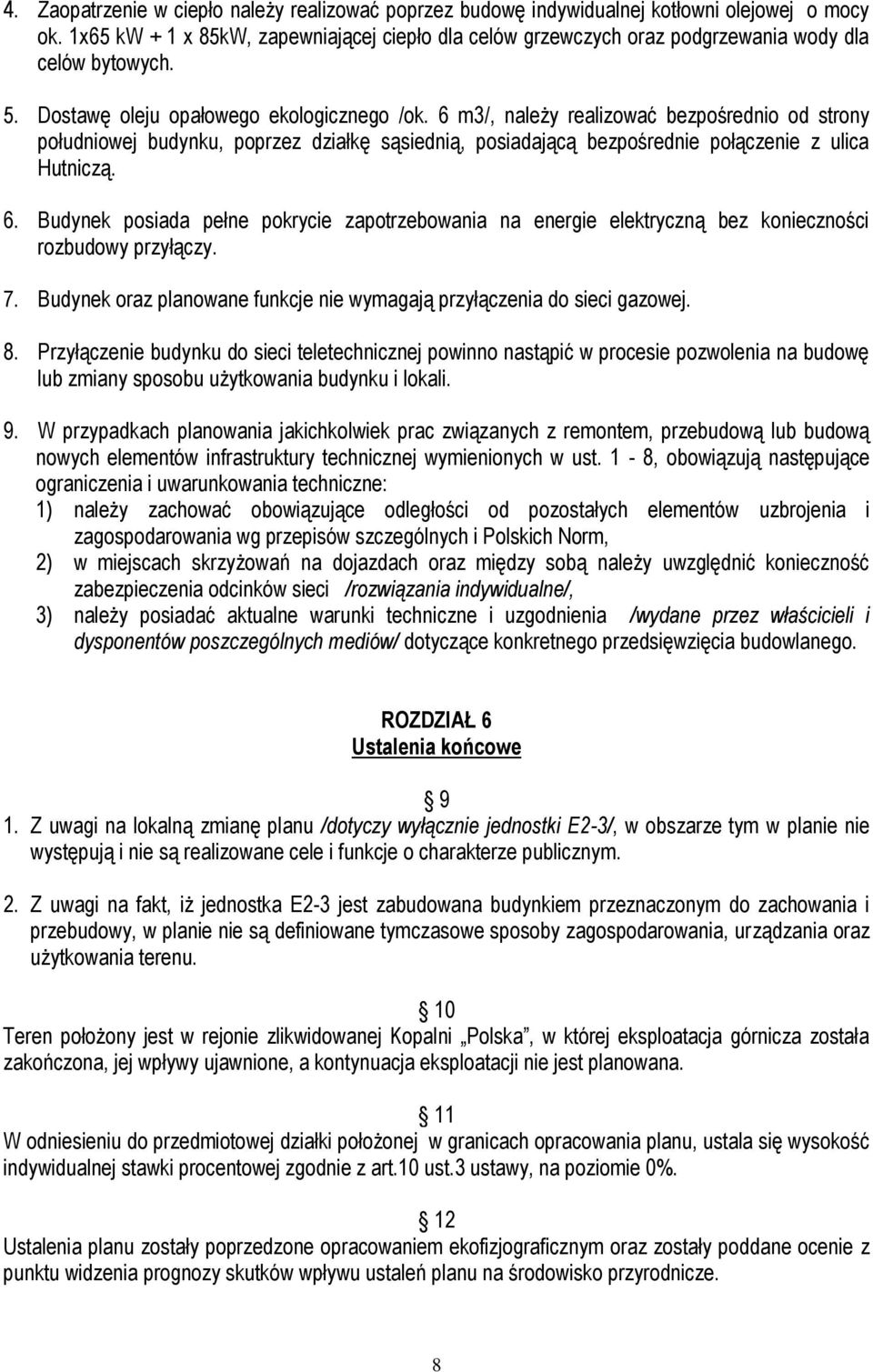 6 m3/, należy realizować bezpośrednio od strony południowej budynku, poprzez działkę sąsiednią, posiadającą bezpośrednie połączenie z ulica Hutniczą. 6.