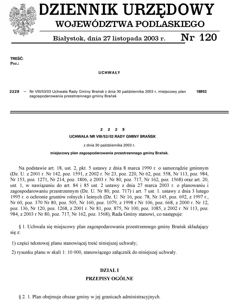miejscowy plan zagospodarowania przestrzennego gminy Brańsk. Na podstawie art. 18, ust. 2, pkt. 5 ustawy z dnia 8 marca 1990 r. o samorządzie gminnym (Dz. U. z 2001 r. Nr 142, poz. 1591, z 2002 r.