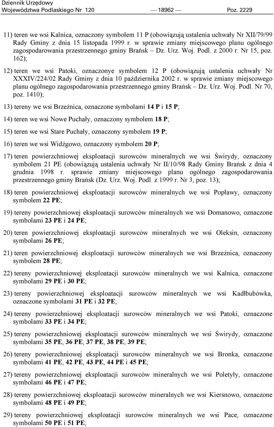 162); 12) teren we wsi Patoki, oznaczonye symbolem 12 P (obowiązują ustalenia uchwały Nr XXXIV/224/02 Rady Gminy z dnia 10 października 2002 r.