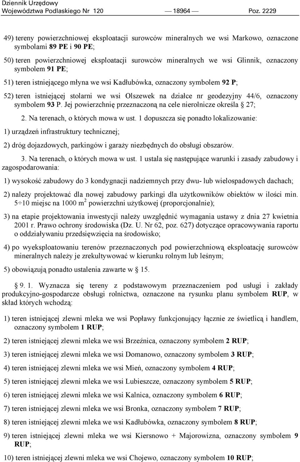 oznaczony symbolem 91 PE; 51) teren istniejącego młyna we wsi Kadłubówka, oznaczony symbolem 92 P; 52) teren istniejącej stolarni we wsi Olszewek na działce nr geodezyjny 44/6, oznaczony symbolem 93