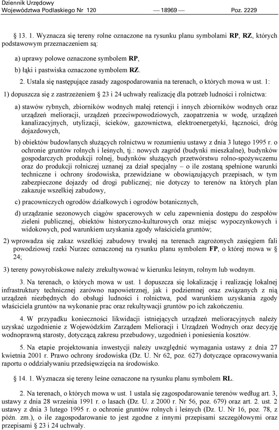 2. Ustala się następujące zasady zagospodarowania na terenach, o których mowa w ust.
