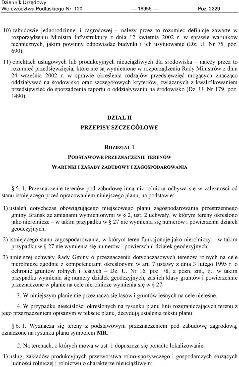 690); 11) obiektach usługowych lub produkcyjnych nieuciążliwych dla środowiska należy przez to rozumieć przedsięwzięcia, które nie są wymienione w rozporządzeniu Rady Ministrów z dnia 24 września