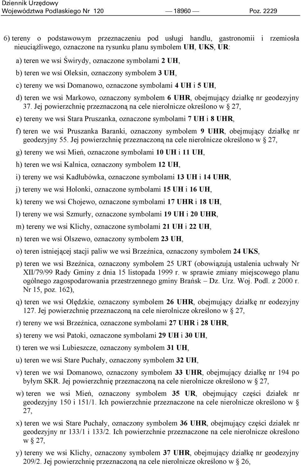 UH, b) teren we wsi Oleksin, oznaczony symbolem 3 UH, c) tereny we wsi Domanowo, oznaczone symbolami 4 UH i 5 UH, d) teren we wsi Markowo, oznaczony symbolem 6 UHR, obejmujący działkę nr geodezyjny