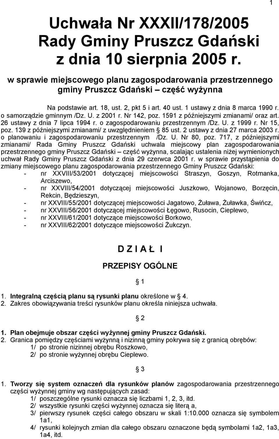 o zagospodarowaniu przestrzennym /Dz. U. z 1999 r. Nr 15, poz. 139 z późniejszymi zmianami/ z uwzględnieniem 85 ust. 2 ustawy z dnia 27 marca 2003 r. o planowaniu i zagospodarowaniu przestrzennym /Dz.