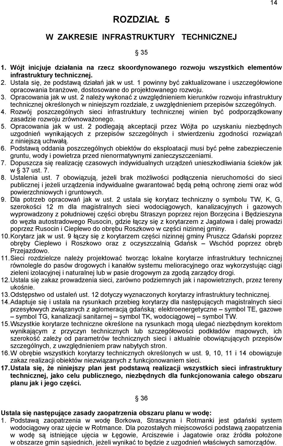 2 należy wykonać z uwzględnieniem kierunków rozwoju infrastruktury technicznej określonych w niniejszym rozdziale, z uwzględnieniem przepisów szczególnych. 4.