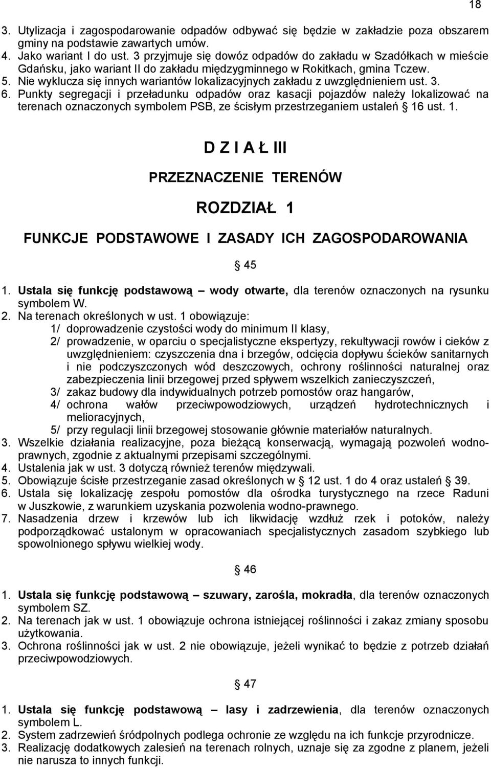 Nie wyklucza się innych wariantów lokalizacyjnych zakładu z uwzględnieniem ust. 3. 6.