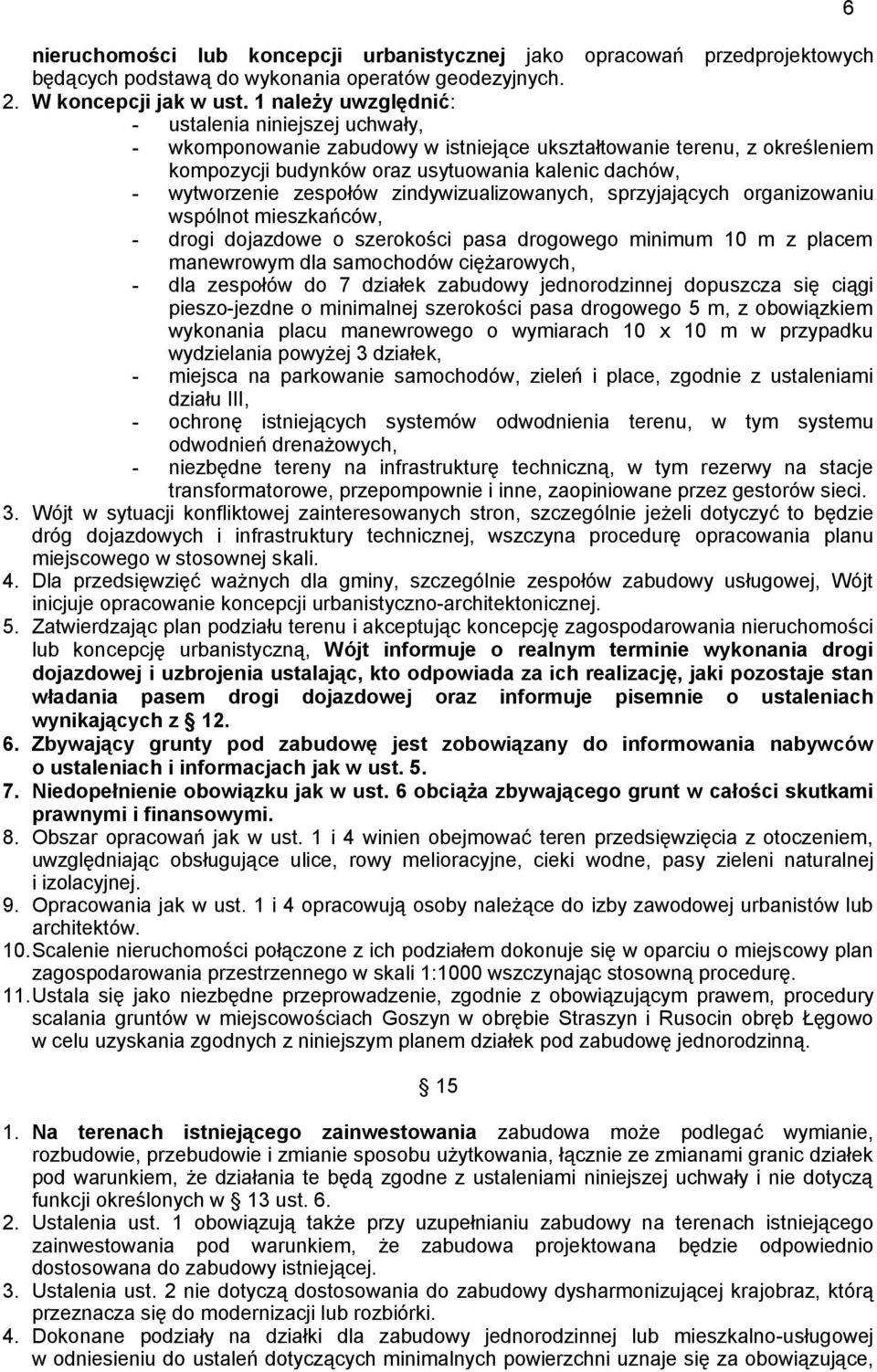 zespołów zindywizualizowanych, sprzyjających organizowaniu wspólnot mieszkańców, - drogi dojazdowe o szerokości pasa drogowego minimum 10 m z placem manewrowym dla samochodów ciężarowych, - dla