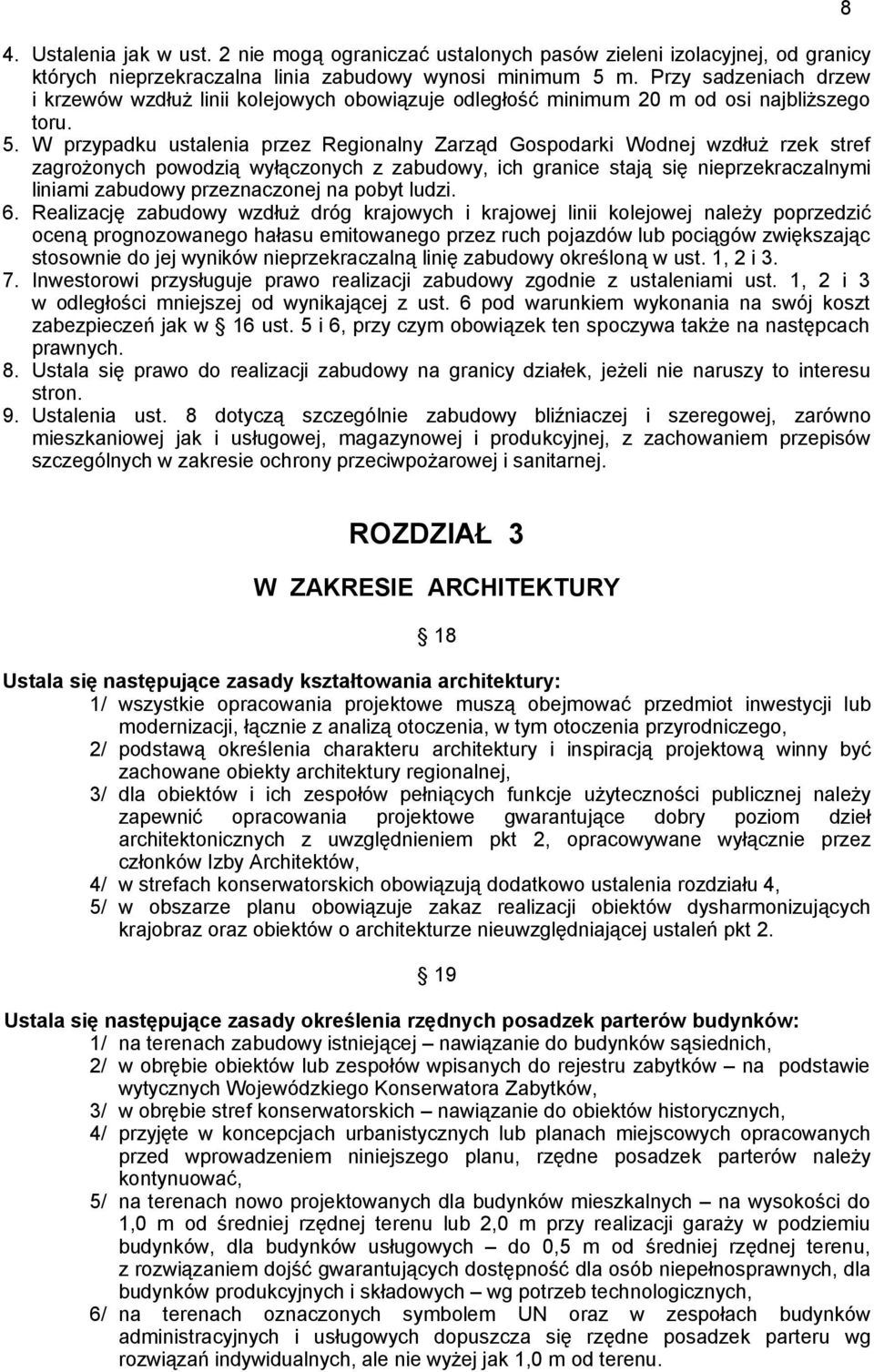 W przypadku ustalenia przez Regionalny Zarząd Gospodarki Wodnej wzdłuż rzek stref zagrożonych powodzią wyłączonych z zabudowy, ich granice stają się nieprzekraczalnymi liniami zabudowy przeznaczonej