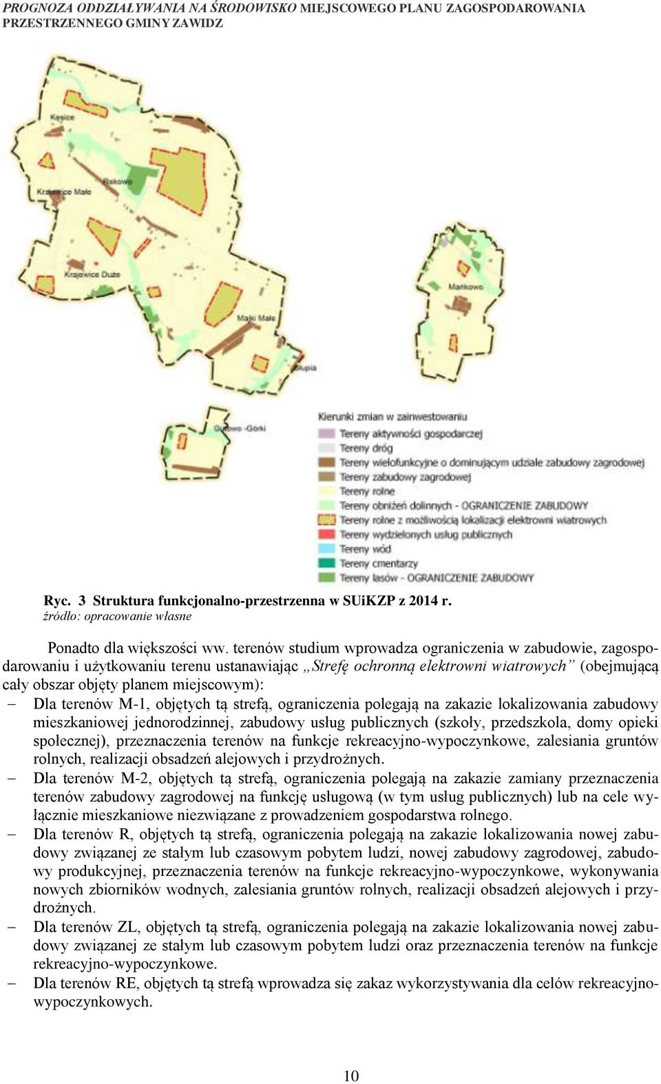 terenów M-1, objętych tą strefą, ograniczenia polegają na zakazie lokalizowania zabudowy mieszkaniowej jednorodzinnej, zabudowy usług publicznych (szkoły, przedszkola, domy opieki społecznej),