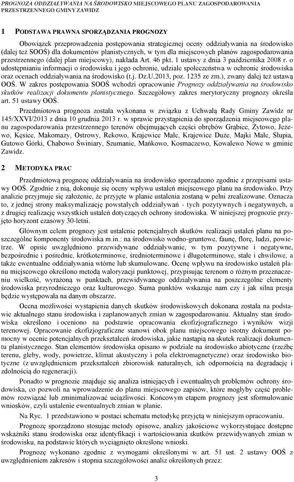 o udostępnianiu informacji o środowisku i jego ochronie, udziale społeczeństwa w ochronie środowiska oraz ocenach oddziaływania na środowisko (t.j. Dz.U.2013, poz. 1235 ze zm.