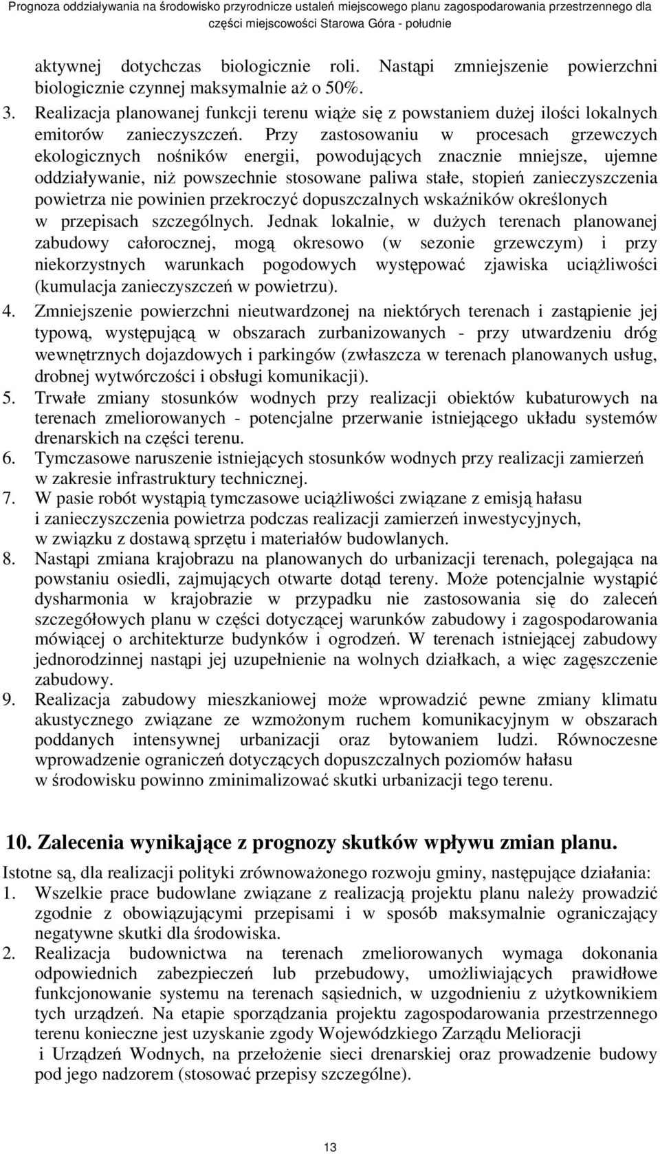 Przy zastosowaniu w procesach grzewczych ekologicznych noników energii, powodujcych znacznie mniejsze, ujemne oddziaływanie, ni powszechnie stosowane paliwa stałe, stopie zanieczyszczenia powietrza