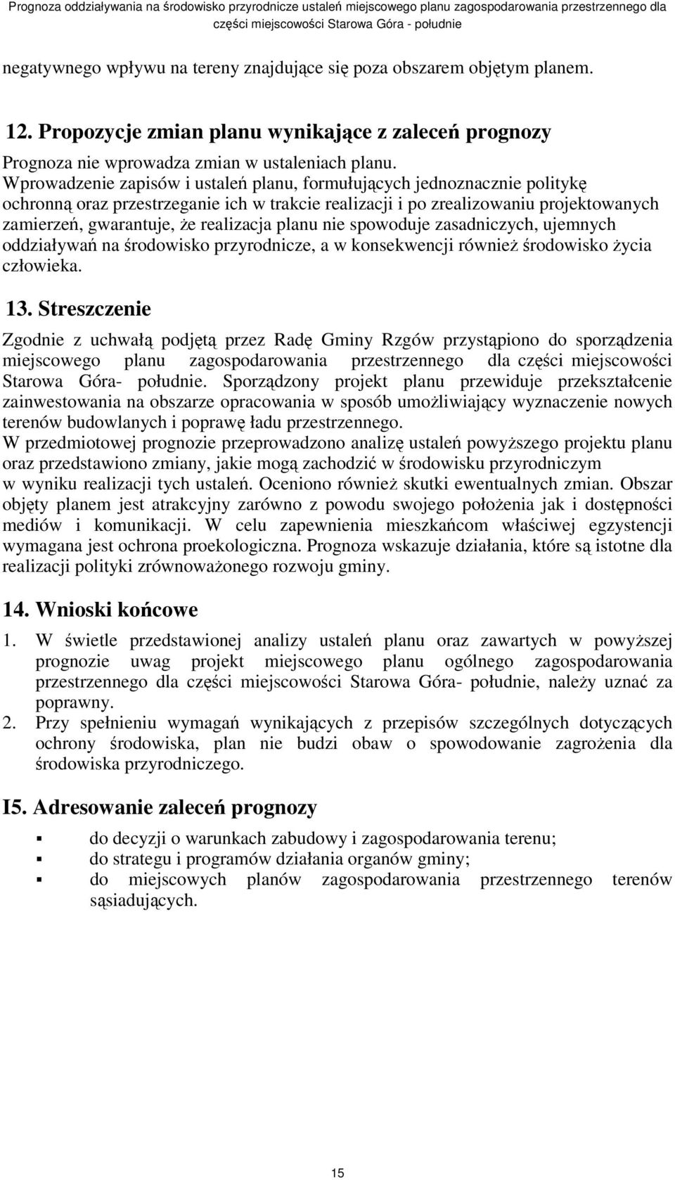 nie spowoduje zasadniczych, ujemnych oddziaływa na rodowisko przyrodnicze, a w konsekwencji równie rodowisko ycia człowieka. 13.