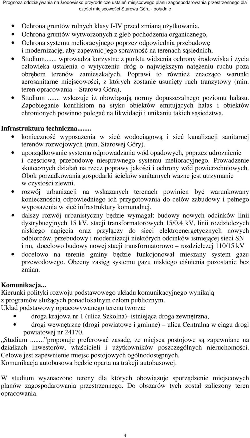 .. wprowadza korzystne z punktu widzenia ochrony rodowiska i ycia człowieka ustalenia o wytyczeniu dróg o najwikszym nateniu ruchu poza obrbem terenów zamieszkałych.