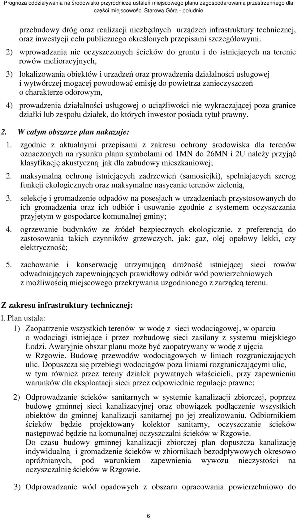 powodowa emisj do powietrza zanieczyszcze o charakterze odorowym, 4) prowadzenia działalnoci usługowej o uciliwoci nie wykraczajcej poza granice działki lub zespołu działek, do których inwestor