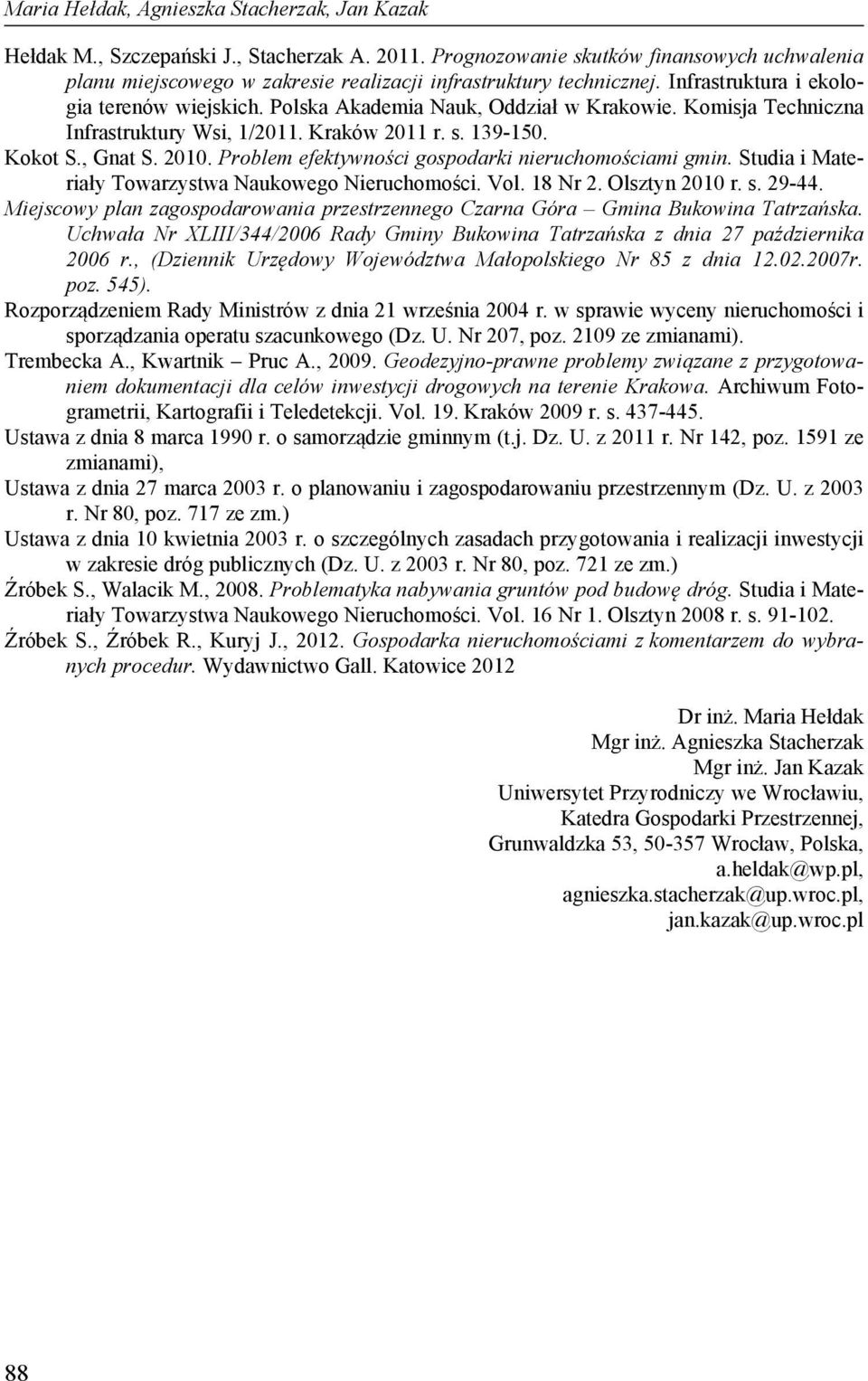 Komisja Techniczna Infrastruktury Wsi, 1/2011. Kraków 2011 r. s. 139-150. Kokot S., Gnat S. 2010. Problem efektywności gospodarki nieruchomościami gmin.