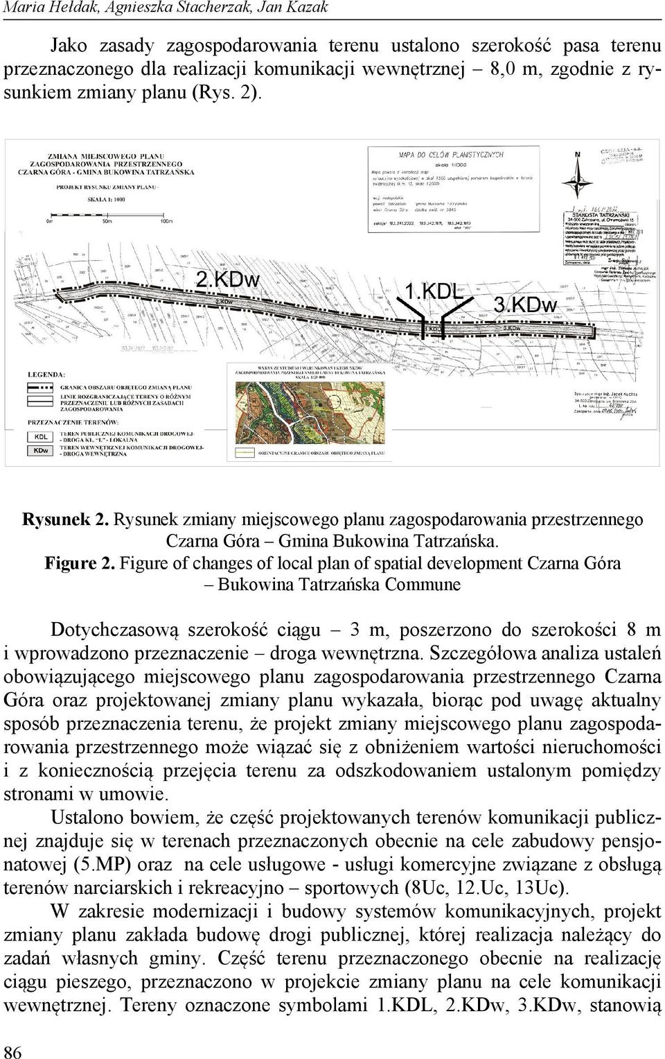 Figure of changes of local plan of spatial development Czarna Góra Bukowina Tatrzańska Commune Dotychczasową szerokość ciągu 3 m, poszerzono do szerokości 8 m i wprowadzono przeznaczenie droga