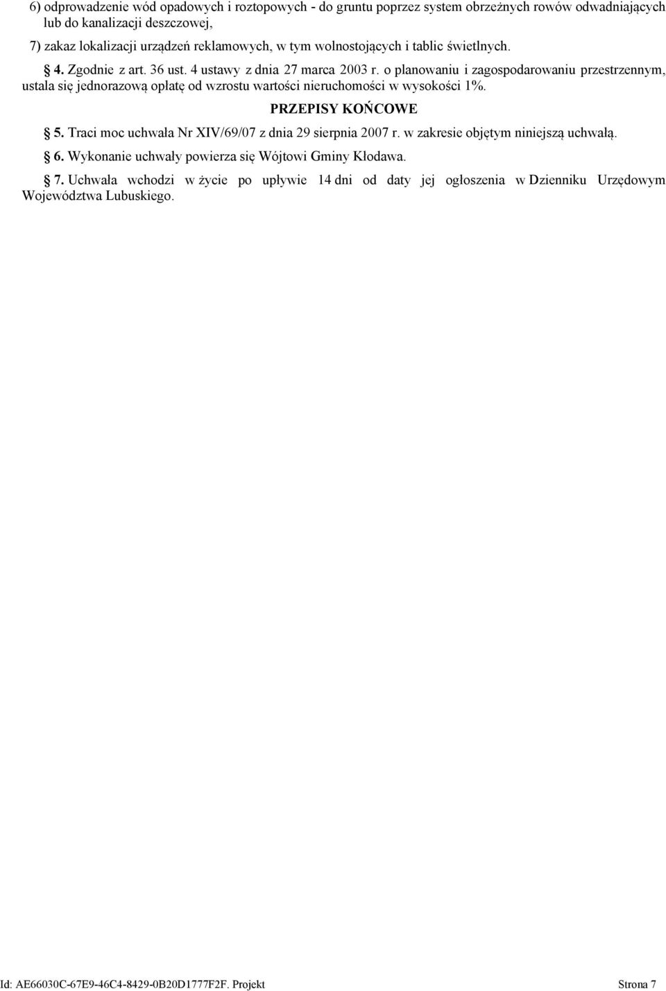 o planowaniu i zagospodarowaniu przestrzennym, ustala się jednorazową opłatę od wzrostu wartości nieruchomości w wysokości 1%. PRZEPISY KOŃCOWE 5.