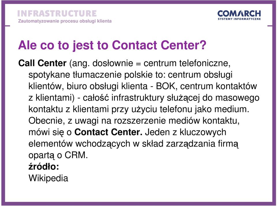 BOK, centrum kontaktów z klientami) - całość infrastruktury słuŝącej do masowego kontaktu z klientami przy uŝyciu