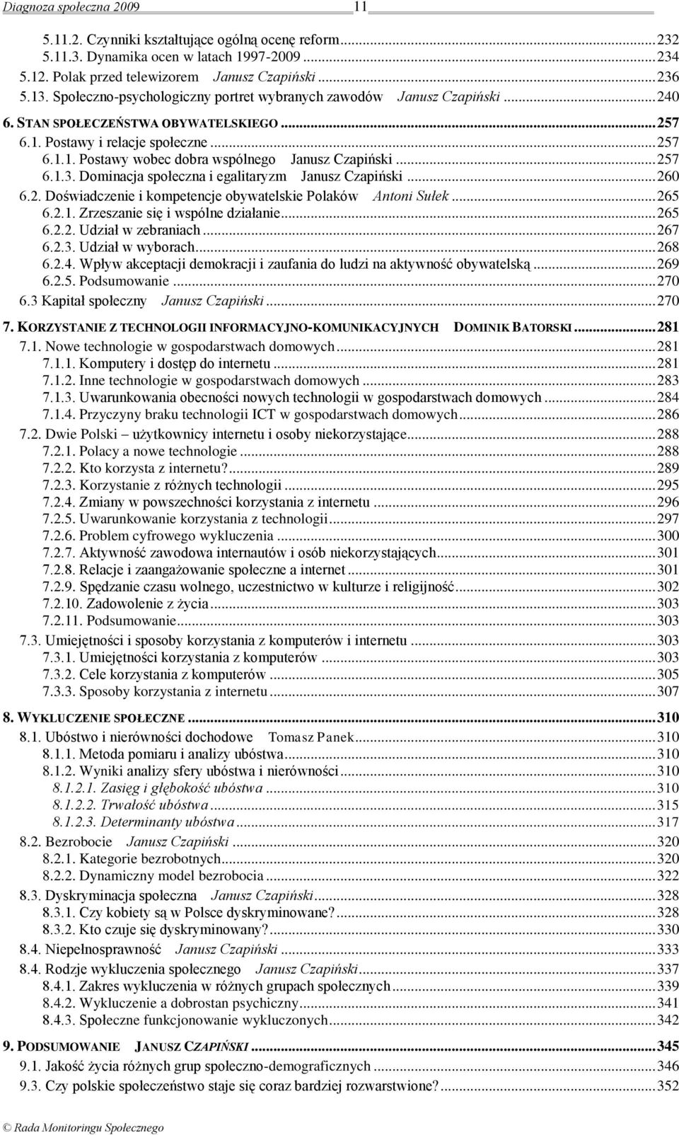 .. 257 6.1.3. Dominacja społeczna i egalitaryzm Janusz Czapiński... 260 6.2. Doświadczenie i kompetencje obywatelskie Polaków Antoni Sułek... 265 6.2.1. Zrzeszanie się i wspólne działanie... 265 6.2.2. Udział w zebraniach.