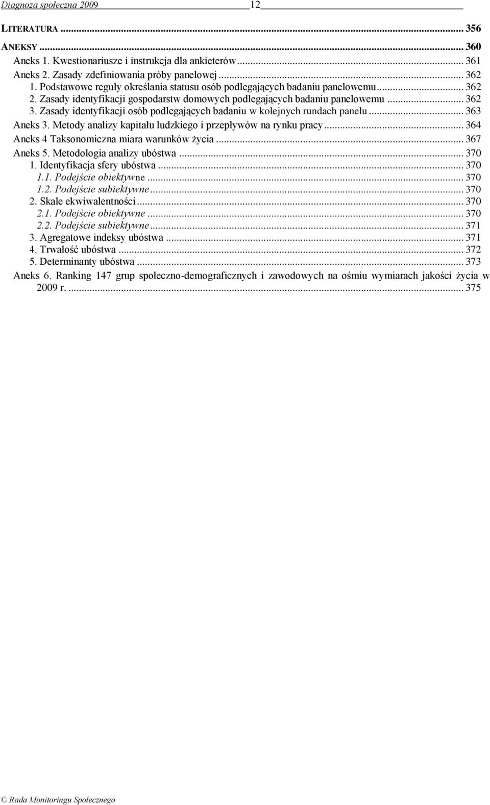 Zasady identyfikacji osób podlegających badaniu w kolejnych rundach panelu... 363 Aneks 3. Metody analizy kapitału ludzkiego i przepływów na rynku pracy.