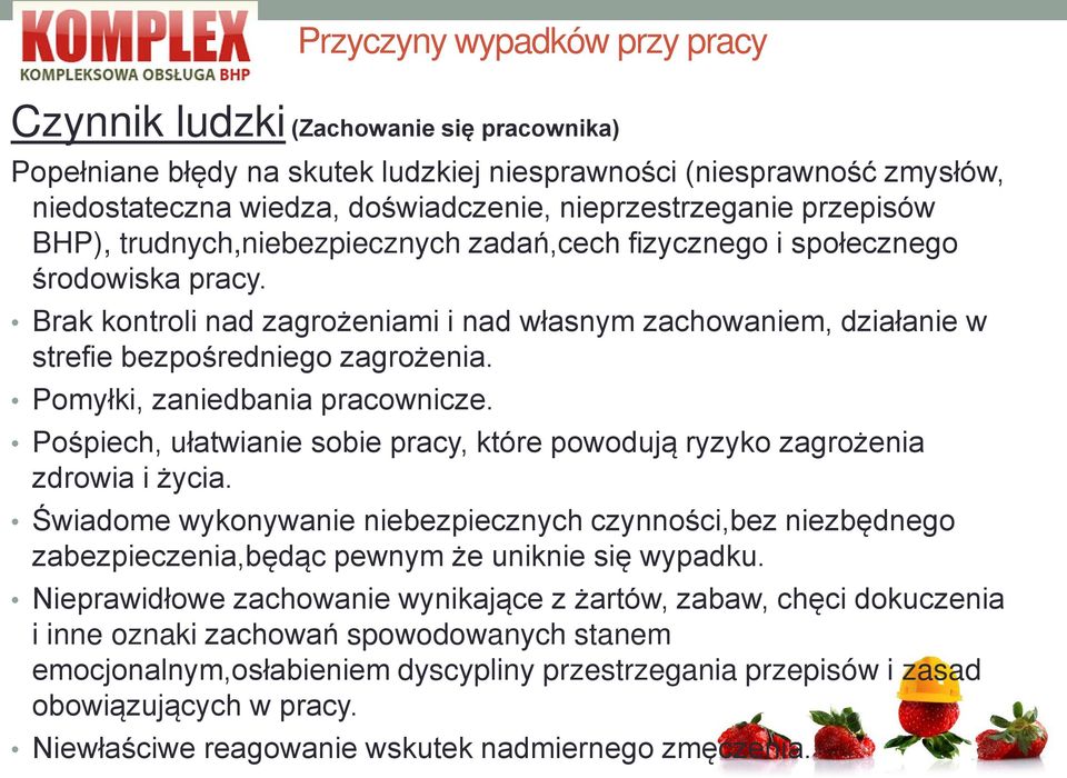 Brak kontroli nad zagrożeniami i nad własnym zachowaniem, działanie w strefie bezpośredniego zagrożenia. Pomyłki, zaniedbania pracownicze.