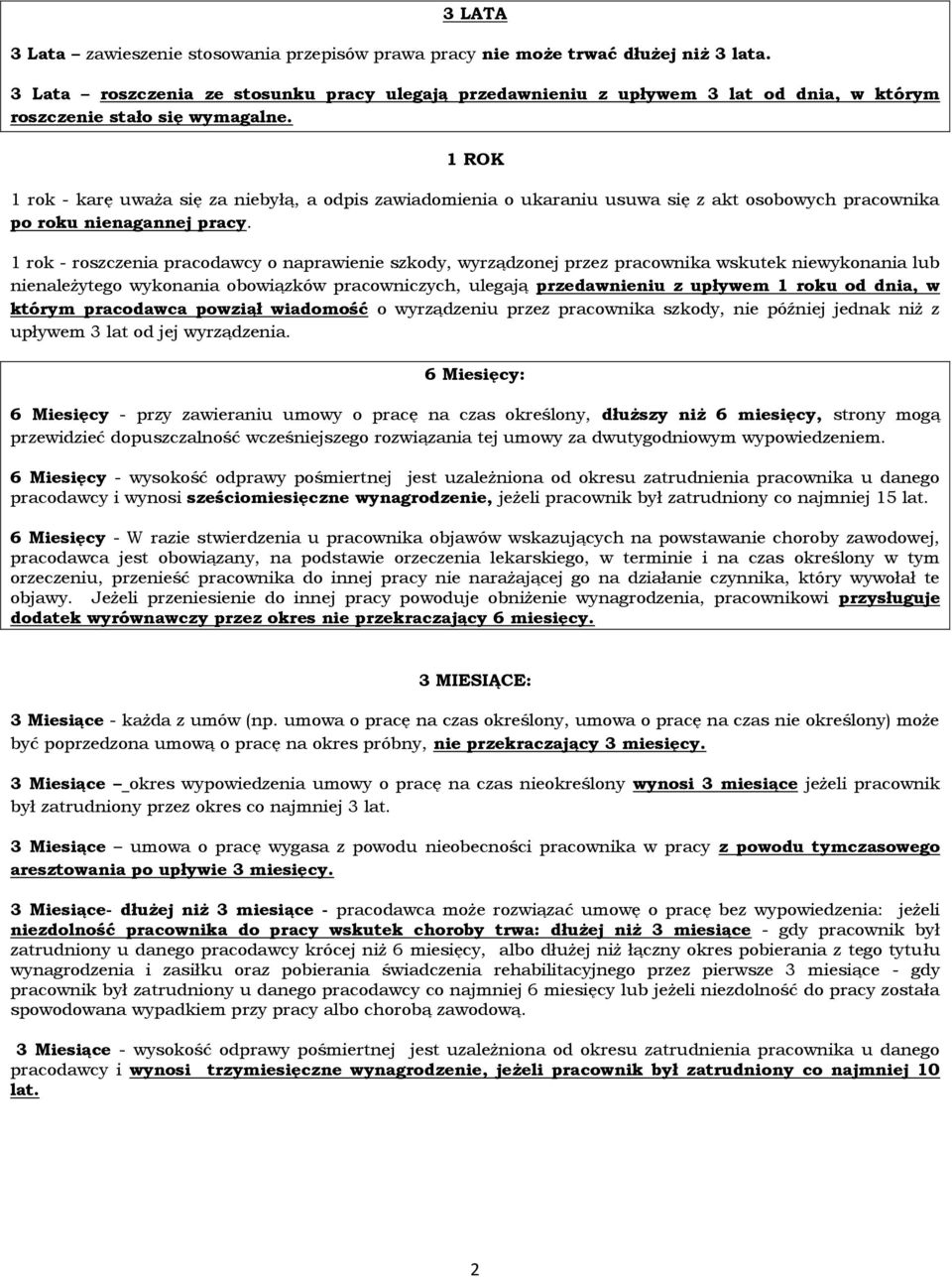 1 ROK 1 rok - karę uważa się za niebyłą, a odpis zawiadomienia o ukaraniu usuwa się z akt osobowych pracownika po roku nienagannej pracy.