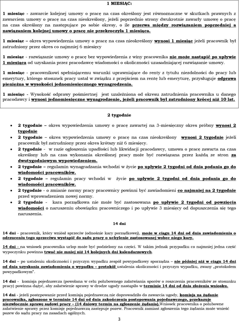 1 miesiąc okres wypowiedzenia umowy o pracę na czas nieokreślony wynosi 1 miesiąc jeżeli pracownik był zatrudniony przez okres co najmniej 6 miesięcy 1 miesiąc - rozwiązanie umowy o pracę bez