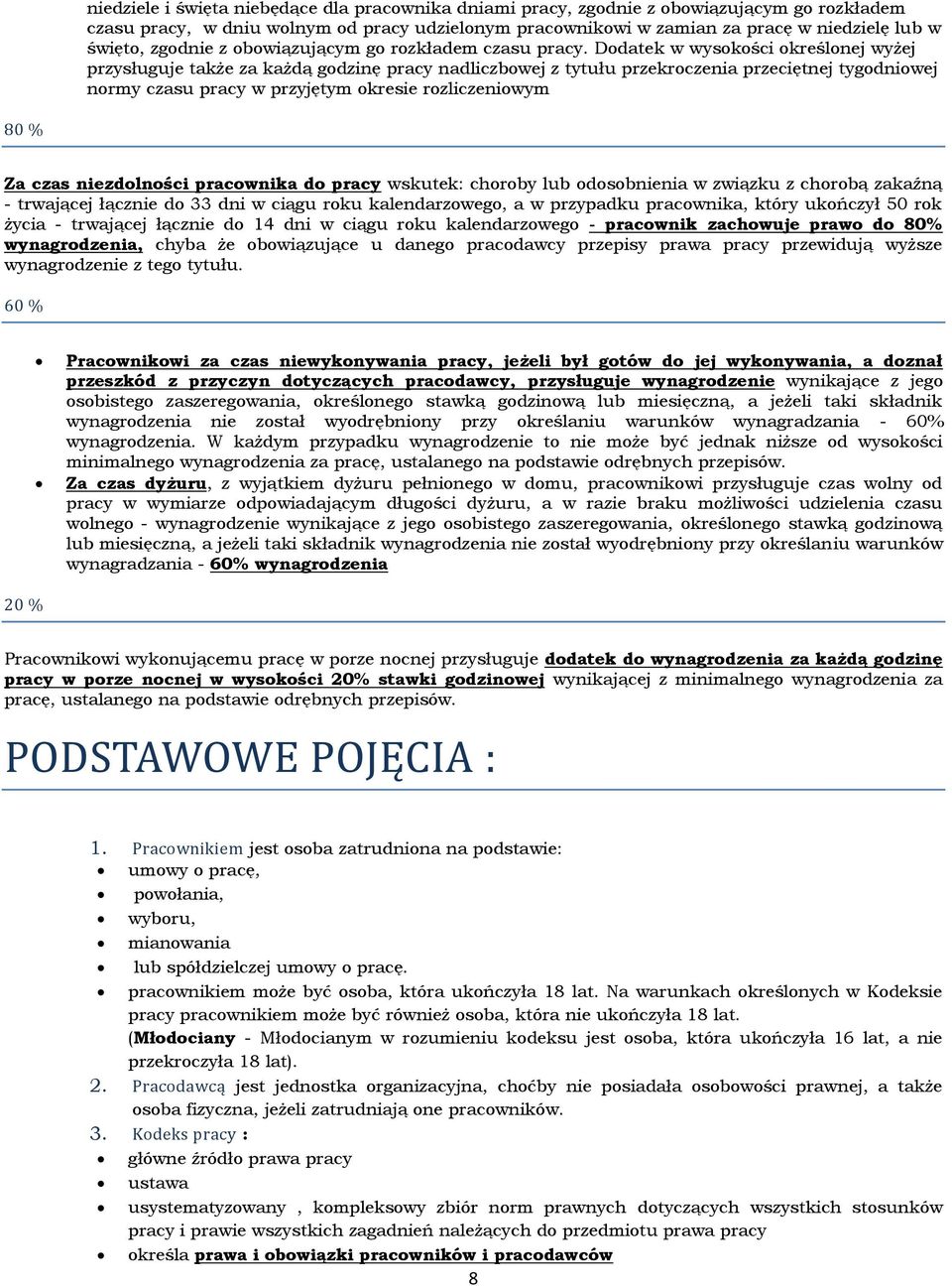 Dodatek w wysokości określonej wyżej przysługuje także za każdą godzinę pracy nadliczbowej z tytułu przekroczenia przeciętnej tygodniowej normy czasu pracy w przyjętym okresie rozliczeniowym 80 % Za