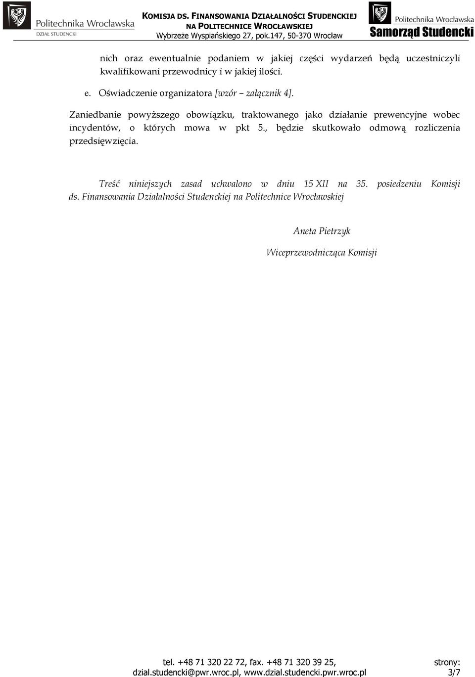 , będzie skutkowało odmową rozliczenia przedsięwzięcia. Treść niniejszych zasad uchwalono w dniu 15 XII na 35. posiedzeniu Komisji ds.