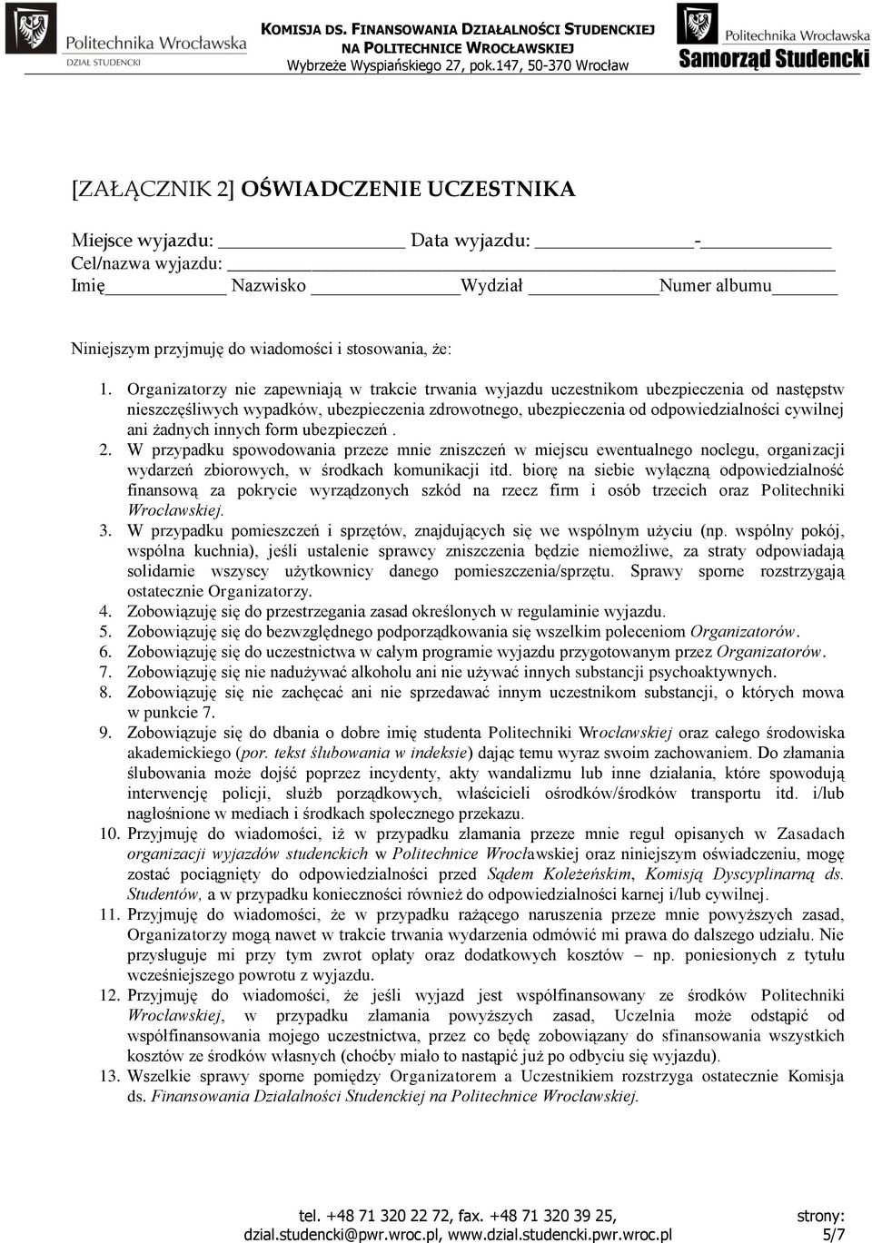 żadnych innych form ubezpieczeń. 2. W przypadku spowodowania przeze mnie zniszczeń w miejscu ewentualnego noclegu, organizacji wydarzeń zbiorowych, w środkach komunikacji itd.