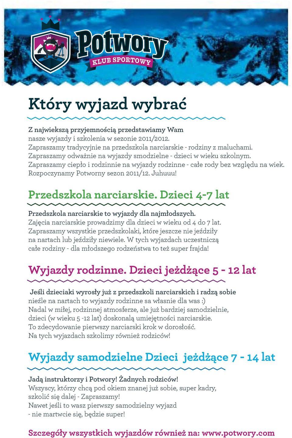 Przedszkola narciarskie. Dzieci 4-7 lat Przedszkola narciarskie to wyjazdy dla najmłodszych. Zajęcia narciarskie prowadzimy dla dzieci w wieku od 4 do 7 lat.