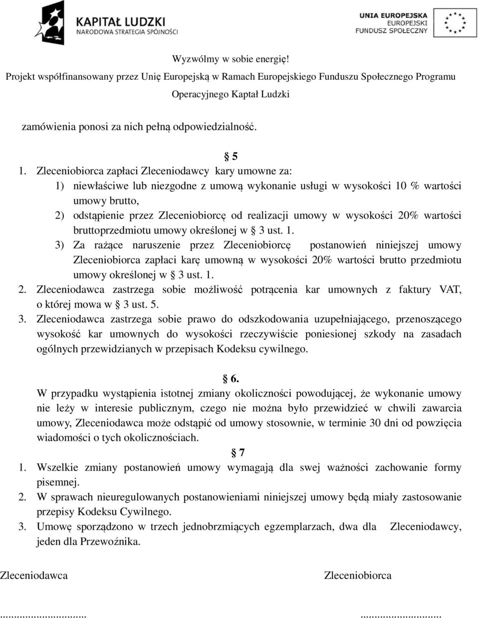 umowy w wysokości 20% wartości bruttoprzedmiotu umowy określonej w 3 ust. 1.