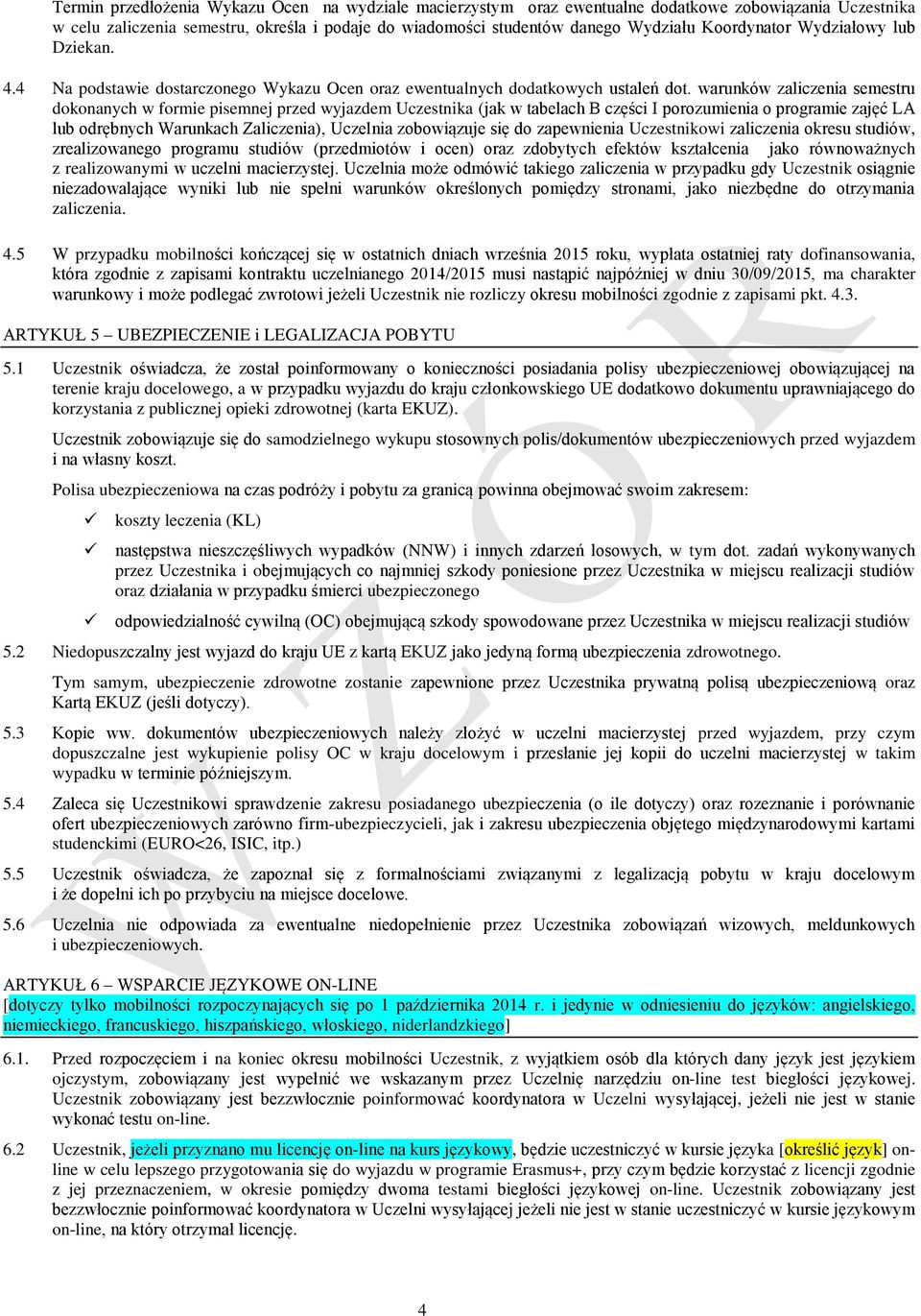 warunków zaliczenia semestru dokonanych w formie pisemnej przed wyjazdem Uczestnika (jak w tabelach B części I porozumienia o programie zajęć LA lub odrębnych Warunkach Zaliczenia), Uczelnia