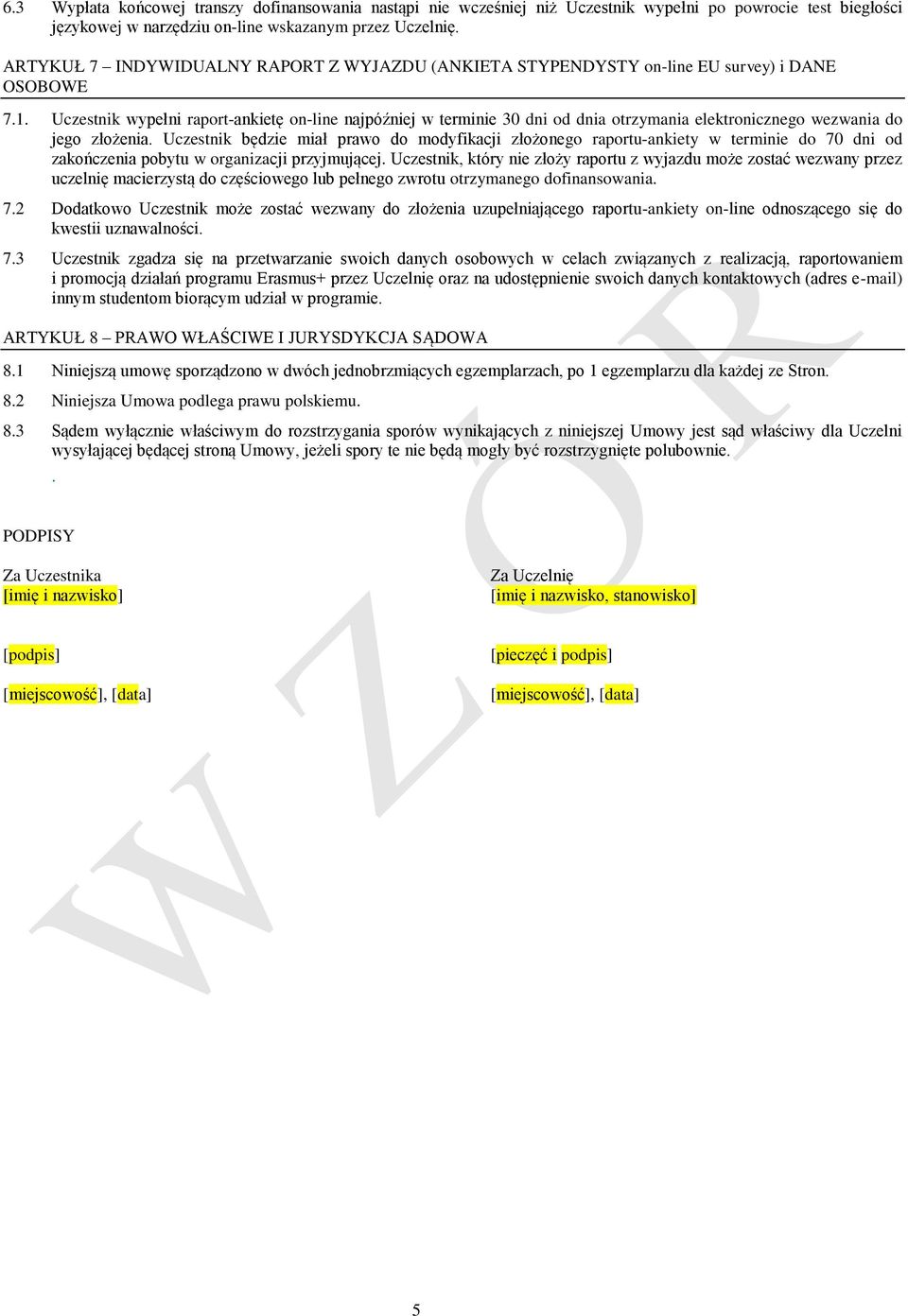 Uczestnik wypełni raport-ankietę on-line najpóźniej w terminie 30 dni od dnia otrzymania elektronicznego wezwania do jego złożenia.