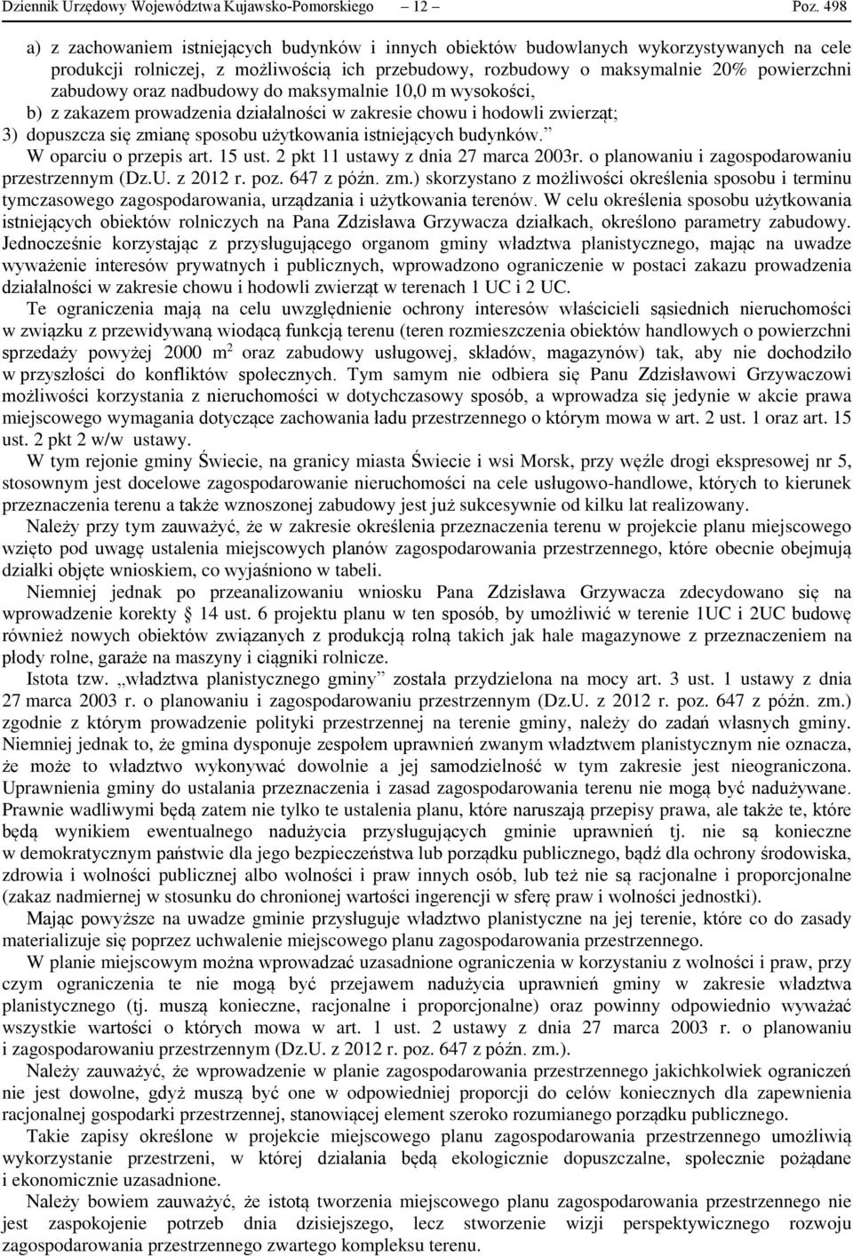 oraz nadbudowy do maksymalnie 10,0 m wysokości, b) z zakazem prowadzenia działalności w zakresie chowu i hodowli zwierząt; 3) dopuszcza się zmianę sposobu użytkowania istniejących budynków.