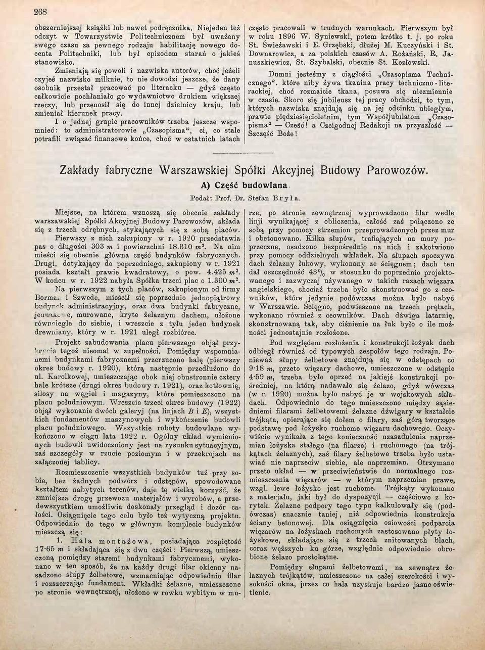 Zmieniają się powoli i nazwiska autorów, choć jeżeli czyjeś nazwisko milknie, to nie dowodzi jeszcze, że dany osobnik przestał pracować po literacku gdyż często całkowicie pochłaniało go wydawnictwo