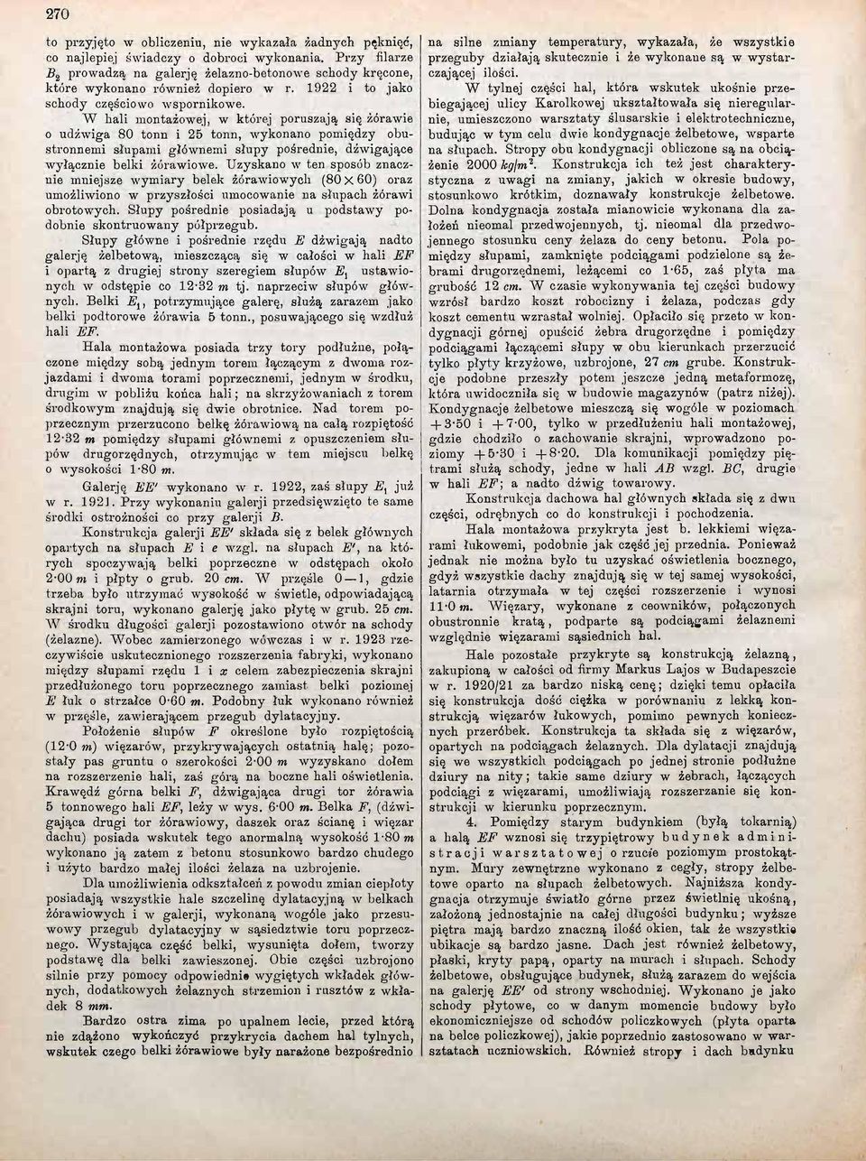 W hali montażowej, w której poruszają się żórawie 0 udźwiga 80 tonn i 25 tonn, wykonano pomiędzy obustronnemi słupami głównemi słupy pośrednie, dźwigające wyłącznie belki żórawiowe.