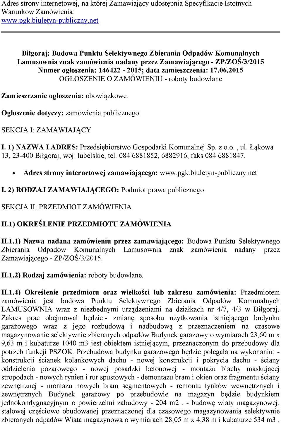 2015 OGŁOSZENIE O ZAMÓWIENIU - roboty budowlane Zamieszczanie ogłoszenia: obowiązkowe. Ogłoszenie dotyczy: zamówienia publicznego. SEKCJA I: ZAMAWIAJĄCY I.