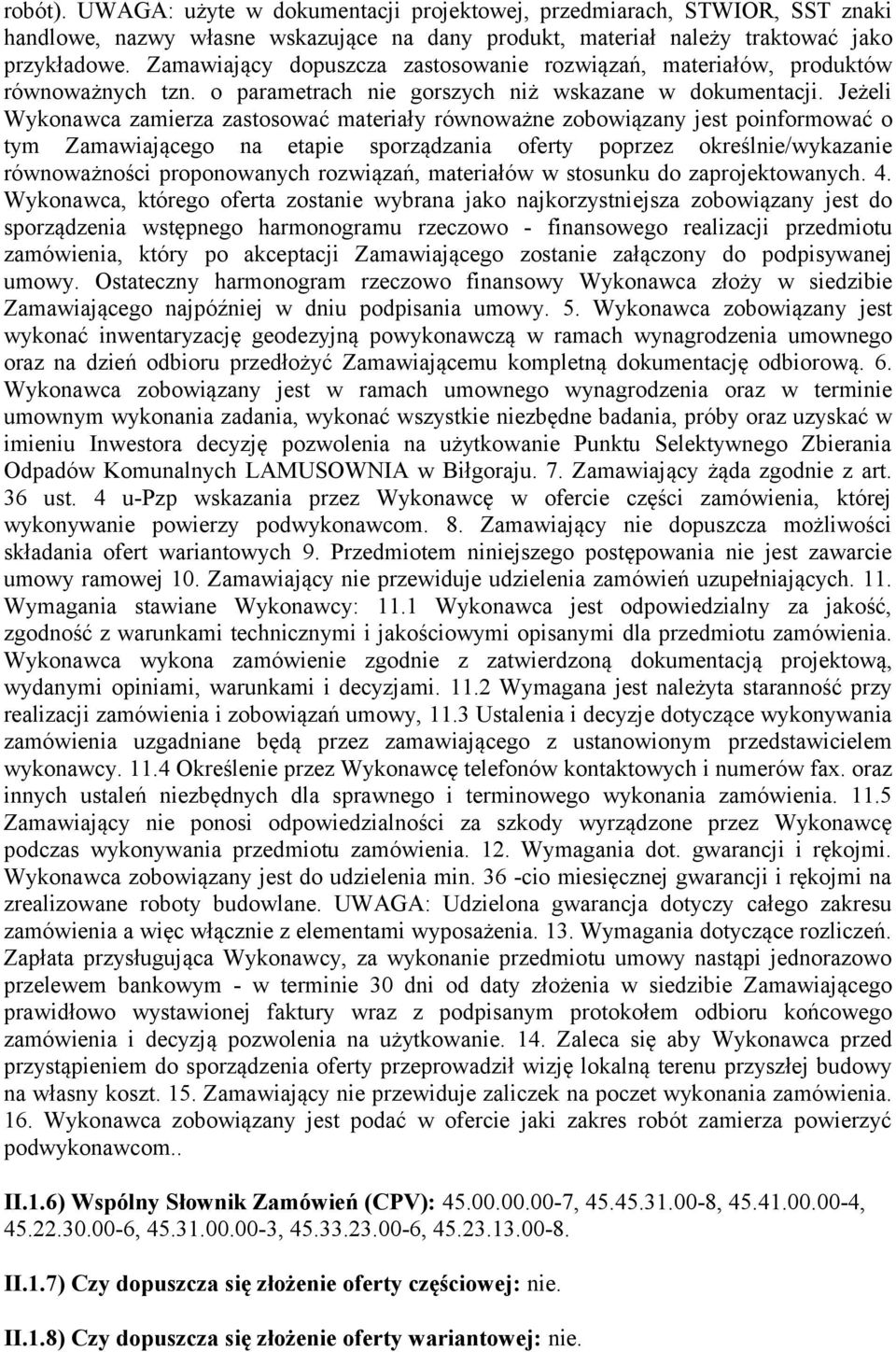 Jeżeli Wykonawca zamierza zastosować materiały równoważne zobowiązany jest poinformować o tym Zamawiającego na etapie sporządzania oferty poprzez określnie/wykazanie równoważności proponowanych