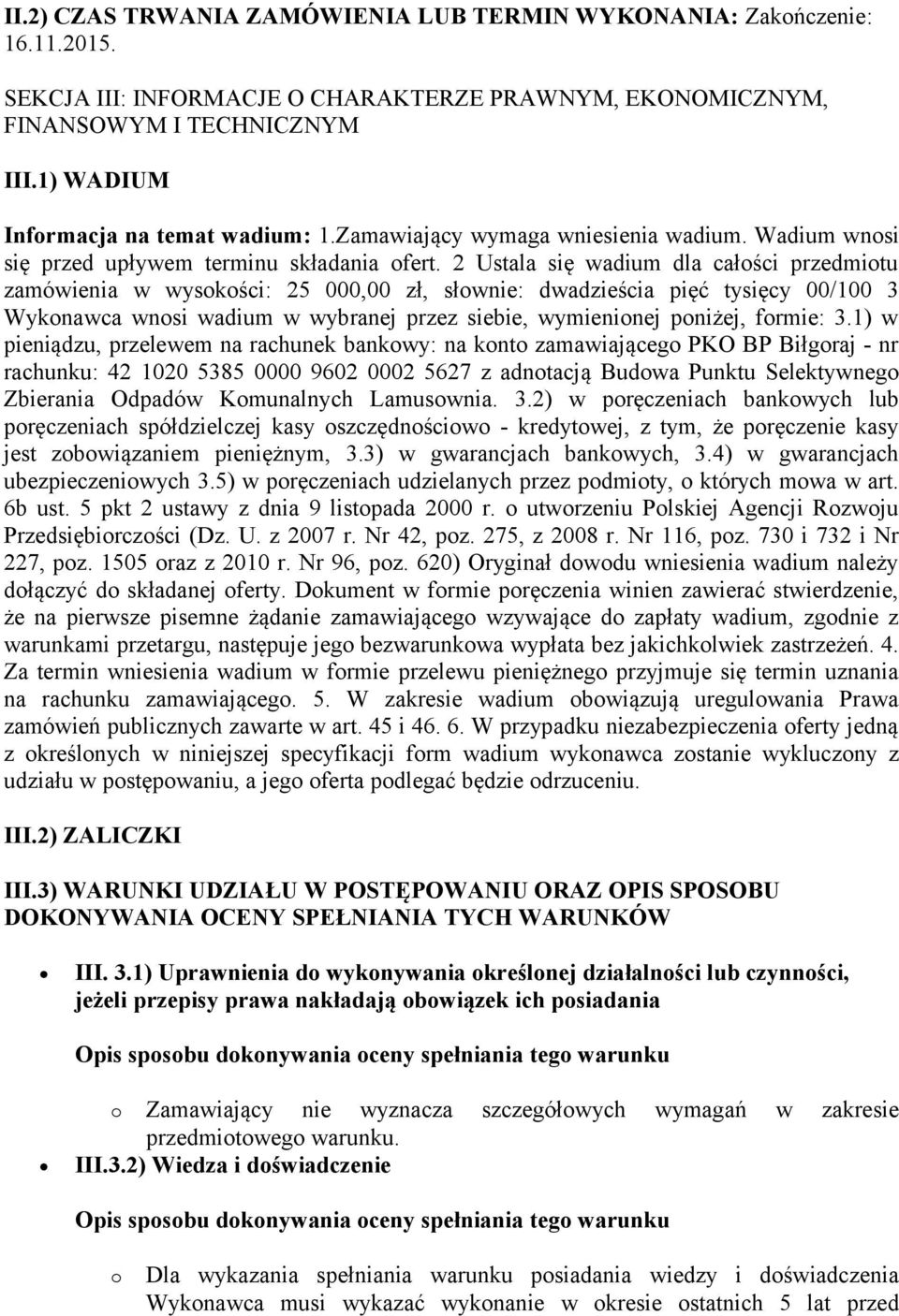 2 Ustala się wadium dla całości przedmiotu zamówienia w wysokości: 25 000,00 zł, słownie: dwadzieścia pięć tysięcy 00/100 3 Wykonawca wnosi wadium w wybranej przez siebie, wymienionej poniżej,