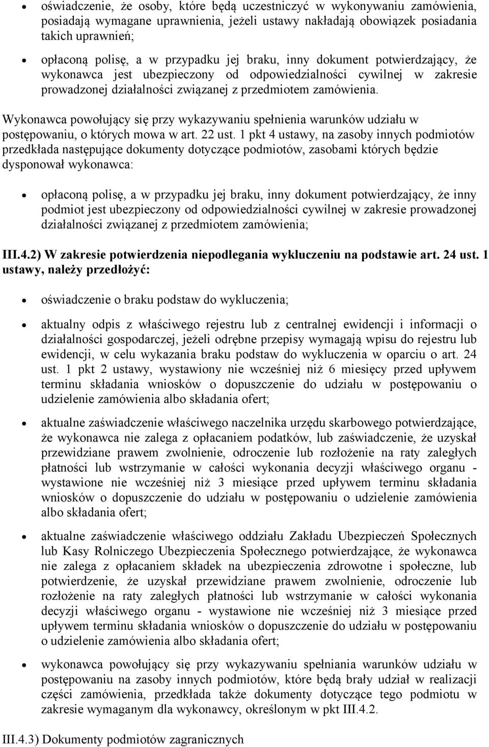 Wykonawca powołujący się przy wykazywaniu spełnienia warunków udziału w postępowaniu, o których mowa w art. 22 ust.