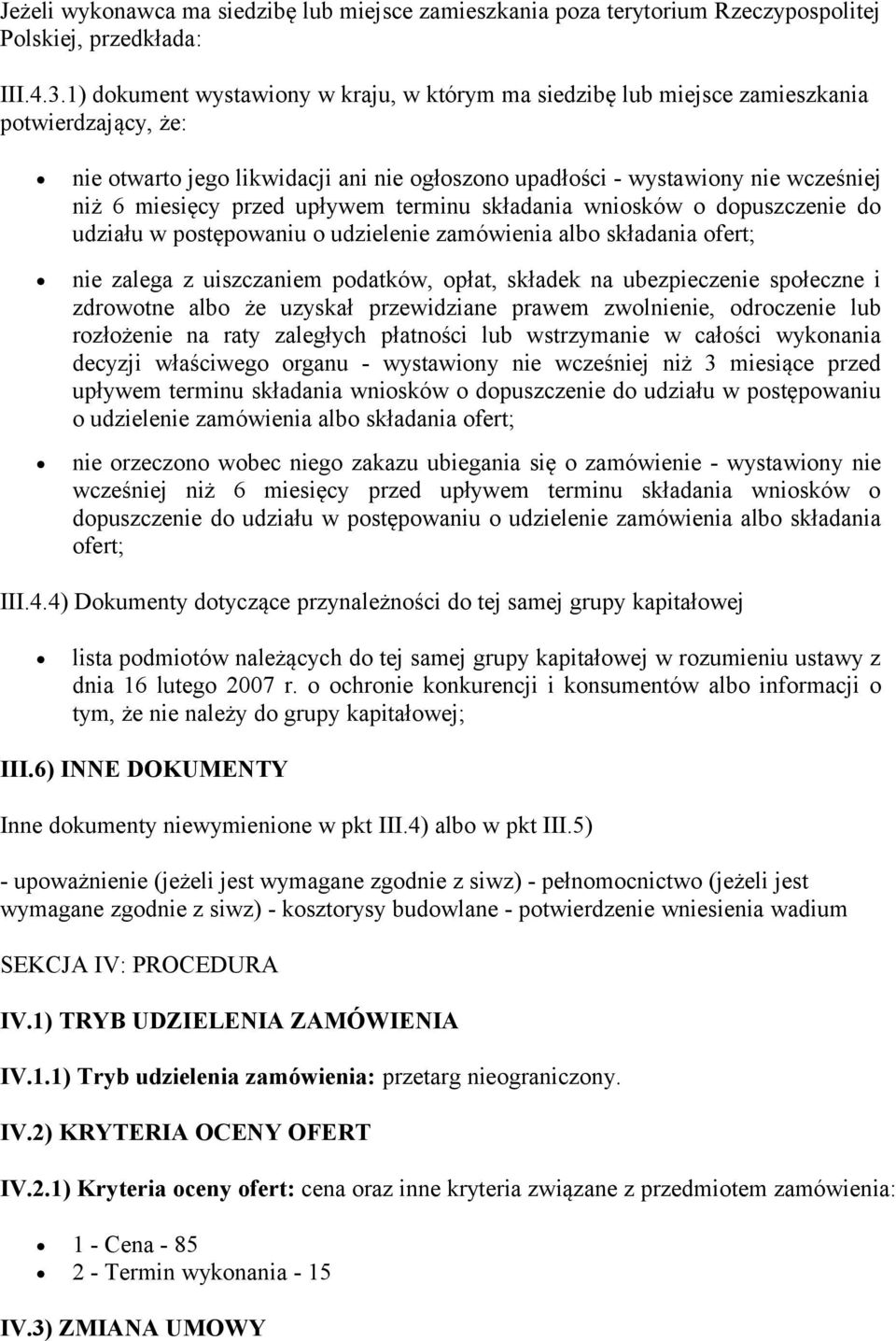 przed upływem terminu składania wniosków o dopuszczenie do udziału w postępowaniu o udzielenie zamówienia albo składania ofert; nie zalega z uiszczaniem podatków, opłat, składek na ubezpieczenie