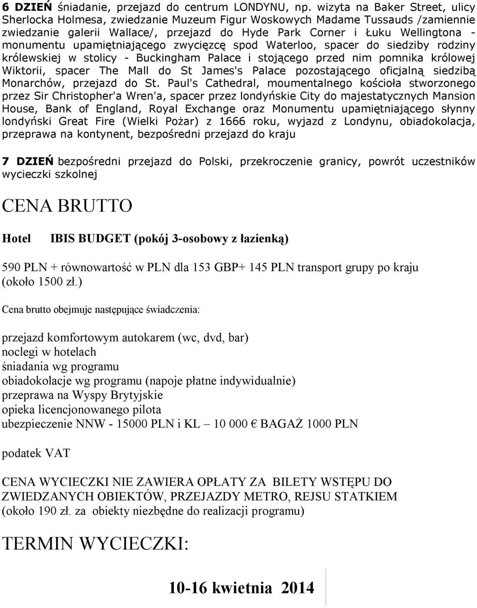 upamiętniającego zwycięzcę spod Waterloo, spacer do siedziby rodziny królewskiej w stolicy - Buckingham Palace i stojącego przed nim pomnika królowej Wiktorii, spacer The Mall do St James's Palace